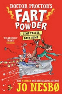 Doctor Proctor's fart powder. Jo Nesbø ; illustrations, Tara Chace. Time-travel bath bomb /