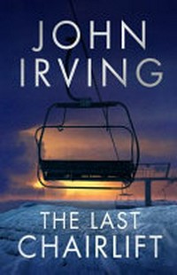 The last chairlift / John Irving.