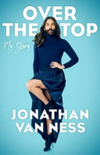 Over the top : a raw journey to self-love / Jonathan Van Ness.