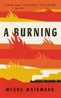 A burning / Megha Majumdar.