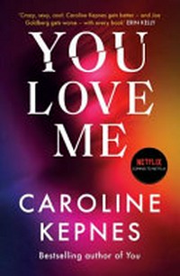 You love me / Caroline Kepnes.