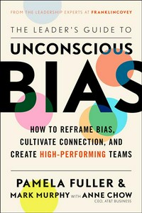 The leader's guide to unconscious bias: Mark Murphy, Pamela Fuller, Anne Chow.
