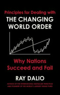 Principles for dealing with the changing world order / Ray Dalio.