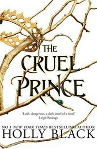 The cruel prince / Holly Black.