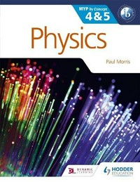 Physics : MYP by concept 4&5 / Paul Morris.