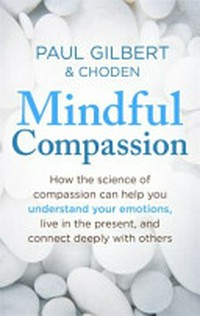 Mindful compassion / Paul Gilbert & Choden.