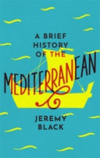 A brief history of the Mediterranean / Jeremy Black.