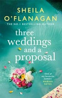 Three weddings and a proposal / Sheila O'Flanagan.