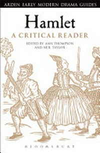 Hamlet : a critical reader / [edited by] Ann Thompson and Neil Taylor.