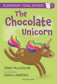 The chocolate unicorn / Jenny McLachlan ; illustrated by Sarah Lawrence.