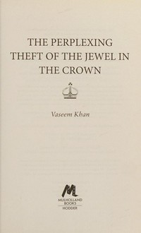 The perplexing theft of the jewel in the crown / Vaseem Khan.