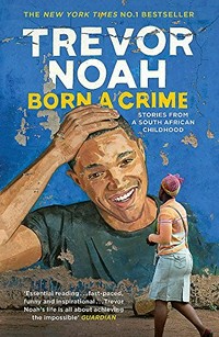 Born a crime : and other stories / Trevor Noah.