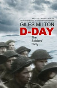 D-Day : the soldier's story / Giles Milton.