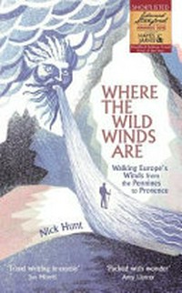 Where the wild winds are : walking Europe's winds from the Pennines to Provence / Nick Hunt.