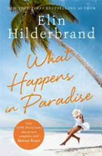 What happens in paradise : What happens in paradise : a novel / Elin Hilderbrand.