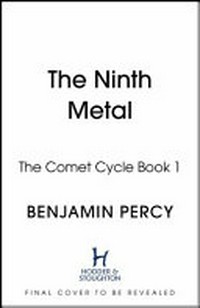 The ninth metal / Benjamin Percy.