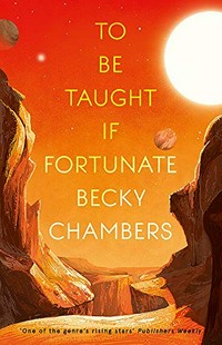 To be taught if fortunate / Becky Chambers.