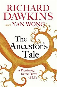 The ancestor's tale : a pilgrimage to the dawn of life / Richard Dawkins and Yan Wong.