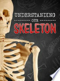 Understanding our skeleton / Lucy Beevor.