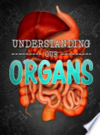 Understanding our organs / Lucy Beevor.