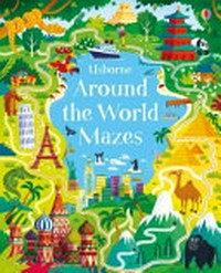 Around the world mazes / illustrated by The Boy Fitz Hammond, [and five others] ; designed by Claire Thomas ; written by Sam Smith.