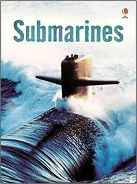 Submarines / Alex Frith ; designed by Zoe Wray ; illustrated by Emmanuel Cerisier and Giovanni Paulli ; edited by Jane Chisholm ; submarines expert: Commander Jonathan Powis RN.