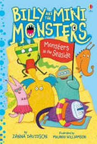 Billy and the Mini Monsters. Zanna Davidson ; illustrated by Melanie Williamson ; reading consultant Alison Kelly. Monsters at the seaside /