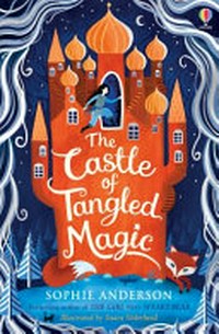 The castle of tangled magic / Sophie Anderson ; illustrated by Saara Söderlund.