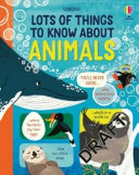 Lots of things to know about animals / James Maclaine ; illustrated by Carolina Búzio ; designed by Katie Webb.