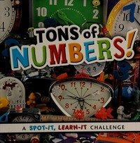 Tons of numbers! : a spot-it, learn-it challenge / by Sarah L. Schuette.