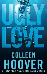 Ugly love : a novel / Colleen Hoover.