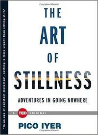 The art of stillness : adventures in going nowhere / Pico Iyer ; photography by Eydis Einarsdottir.