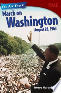 You are there! March on Washington, August 28, 1963 / Torrey Maloof.