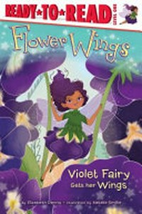 Violet Fairy gets her wings / by Elizabeth Dennis ; illustrated by Natalie Smillie.