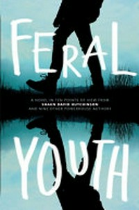 Feral youth / Shaun David Hutchinson [and nine others].