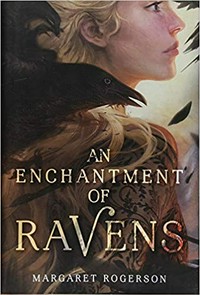 An enchantment of ravens / Margaret Rogerson.