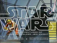 The adventures of Luke Skywalker, Jedi knight / written by Tony DiTerlizzi ; illustrations by Ralph McQuarrie ; based on the story by George Lucas.
