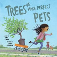 Trees make perfect pets / words by Paul Czajak ; pictures by Cathy Gendron.