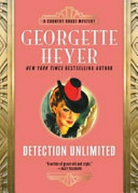 Detection unlimited / Georgette Heyer.