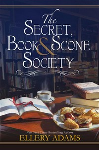 The secret, book & scone society: Ellery Adams.