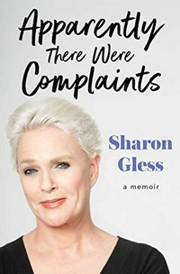 Apparently there were complaints : a memoir / Sharon Gless.