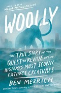 Woolly : the true story of the quest to revive of one of history's most iconic extinct creatures / Ben Mezrich ; epilogue by Dr. George Church ; afterword by Stewart Brand.