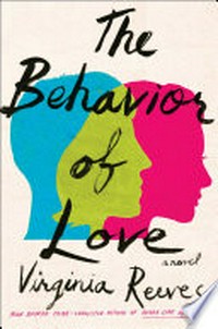 The behavior of love : a novel / Virginia Reeves.