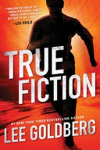 True fiction / Lee Goldberg.