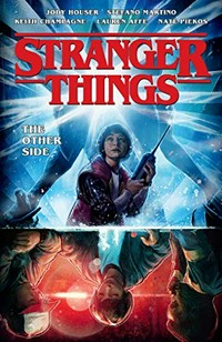 Stranger things. script, Jody Houser ; pencils, Stefano Martino ; inks, Keith Champagne ; colors, Lauren Affe ; lettering, Nate Piekos of Blambot ; front cover art by Aleksi Briclot. Volume one, The other side /