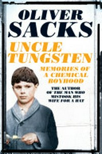 Uncle Tungsten : memories of a chemical boyhood / Oliver Sacks.