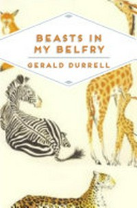 Beasts in my belfry / Gerald Durrell.