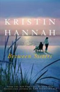 Between sisters / Kristin Hannah.