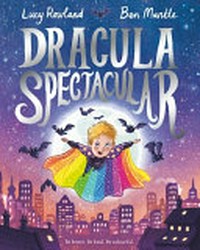 Dracula spectacular / written by Lucy Rowland ; illustrated by Ben Mantle.