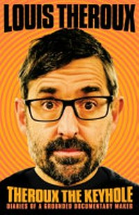 Theroux the keyhole / Louis Theroux.
